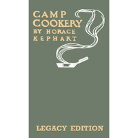 Camp Cookery (Legacy Edition): The Classic Manual on Outdoor Kitchens, Camping Recipes, and Cooking Techniques with Game, Fish, and other Vittles on - Hardcover