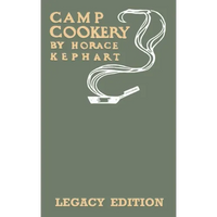 Camp Cookery (Legacy Edition): The Classic Manual on Outdoor Kitchens, Camping Recipes, and Cooking Techniques with Game, Fish, and other Vittles on - Paperback